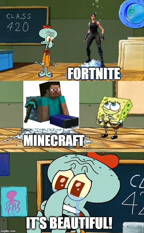 The battle never ends... | FORTNITE MINECRAFT IT'S BEAUTIFUL! | image tagged in fortnite,minecraft,spongebob | made w/ Imgflip meme maker