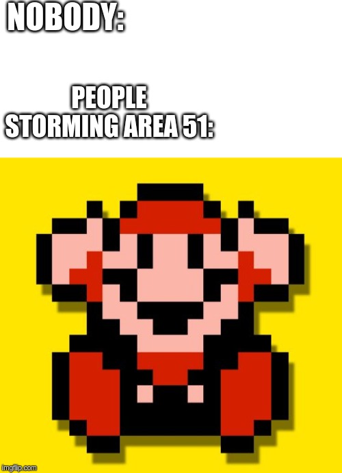 This event sounds like a bad Idea | NOBODY:; PEOPLE STORMING AREA 51: | image tagged in storm area 51 | made w/ Imgflip meme maker