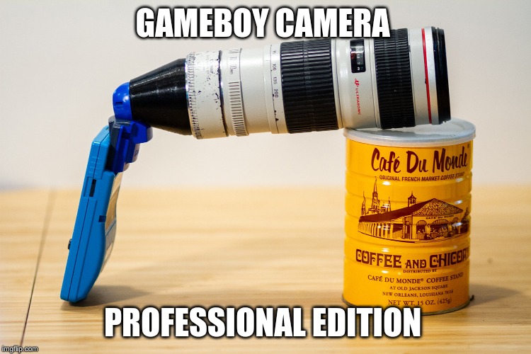 does anyone remember the gameboy camera | GAMEBOY CAMERA; PROFESSIONAL EDITION | image tagged in gameboy,memes,dank memes,camera,pro gamer move | made w/ Imgflip meme maker