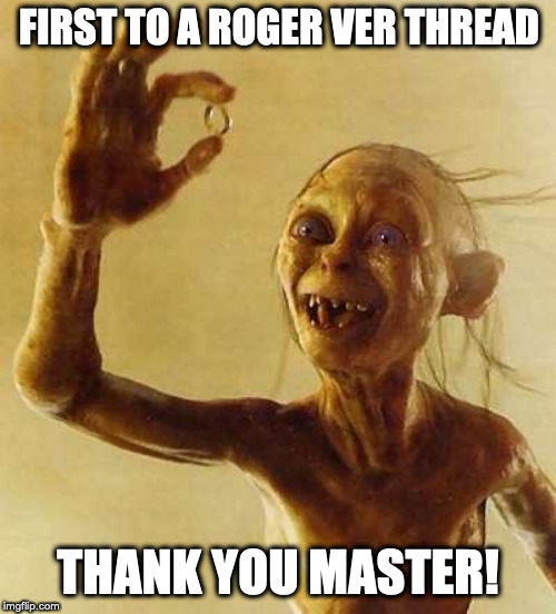 My precious Gollum | FIRST TO A ROGER VER THREAD; THANK YOU MASTER! | image tagged in my precious gollum,bitcoin,troll,cryptocurrency,reddit | made w/ Imgflip meme maker