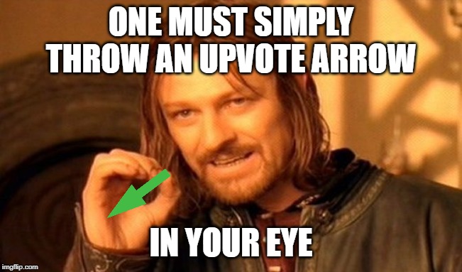One Does Not Simply Meme | ONE MUST SIMPLY THROW AN UPVOTE ARROW IN YOUR EYE | image tagged in memes,one does not simply | made w/ Imgflip meme maker