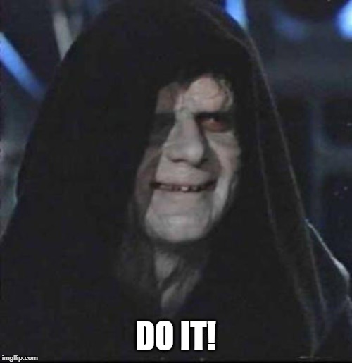 Sidious Error Meme | DO IT! | image tagged in memes,sidious error | made w/ Imgflip meme maker