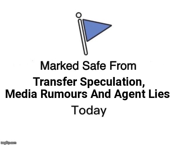 Marked Safe From | Transfer Speculation, Media Rumours And Agent Lies | image tagged in memes,marked safe from | made w/ Imgflip meme maker