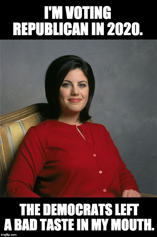 THE DEMOCRATS LEFT A BAD TASTE IN MY MOUTH. image tagged in monica lewinsky made w/ Imgfl...