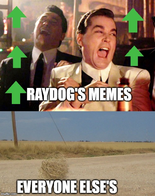 OK..... So I'm Jealous.  I Admit It! | RAYDOG'S MEMES; EVERYONE ELSE'S | image tagged in memes,good fellas hilarious | made w/ Imgflip meme maker