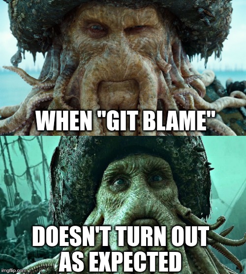Git blame twist | WHEN "GIT BLAME"; DOESN'T TURN OUT
AS EXPECTED | image tagged in programming,reactions | made w/ Imgflip meme maker