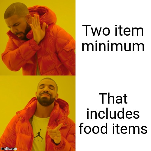 Drake Hotline Bling | Two item minimum; That includes food items | image tagged in memes,drake hotline bling | made w/ Imgflip meme maker