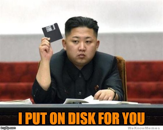 Kim Jon Un Floppy Disk | I PUT ON DISK FOR YOU | image tagged in kim jon un floppy disk | made w/ Imgflip meme maker