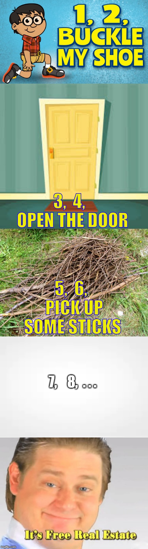 3,  4,   OPEN THE DOOR; 5,  6,   PICK UP SOME STICKS; 7,    8,  . . . | image tagged in meme,similar to someone elses,it's free real estate | made w/ Imgflip meme maker