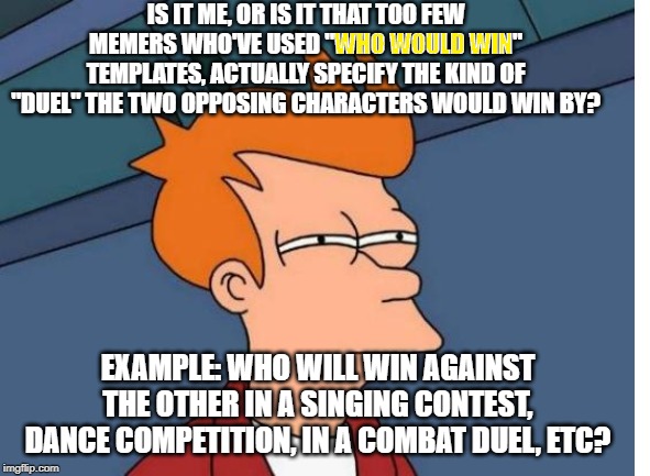 Confused Viewer Of. | image tagged in memes,who would win,confused | made w/ Imgflip meme maker