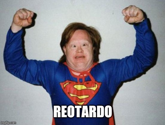 Retard Superman | REOTARDO | image tagged in retard superman | made w/ Imgflip meme maker