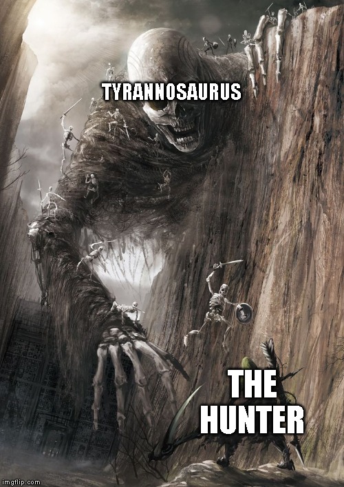 giant monster | TYRANNOSAURUS; THE HUNTER | image tagged in giant monster,carnivores | made w/ Imgflip meme maker