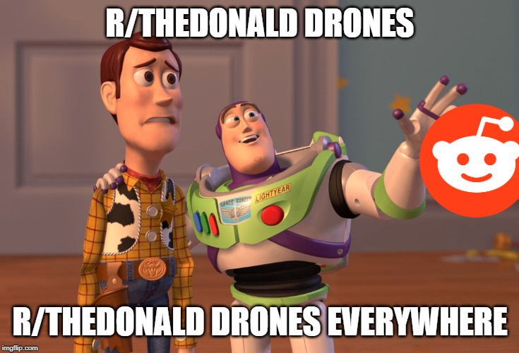 X, X Everywhere | R/THEDONALD DRONES; R/THEDONALD DRONES EVERYWHERE | image tagged in memes,x x everywhere | made w/ Imgflip meme maker