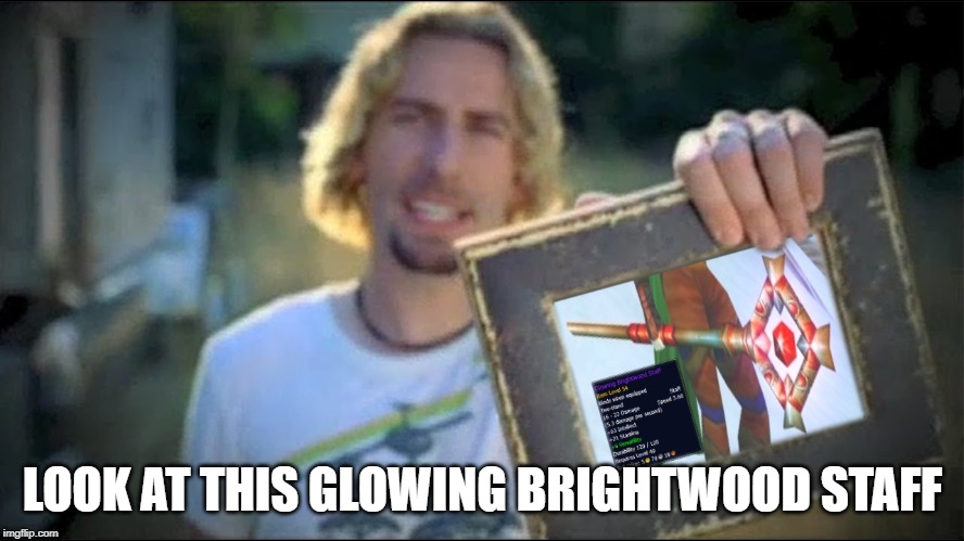 LOOK AT THIS GLOWING BRIGHTWOOD STAFF | image tagged in world of warcraft | made w/ Imgflip meme maker