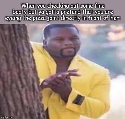 "Mmmmmmmm . . . . all dat gouda and garlic." | When you checking out some fine booty but ya gotta pretend that you are eyeing the pizza joint directly in front of her: | image tagged in memes,dominos | made w/ Imgflip meme maker