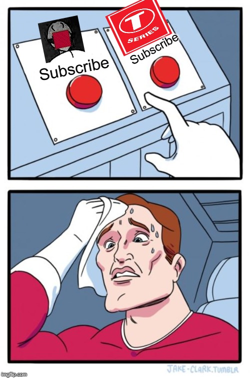 Two Buttons Meme | Subscribe; Subscribe | image tagged in memes,two buttons | made w/ Imgflip meme maker