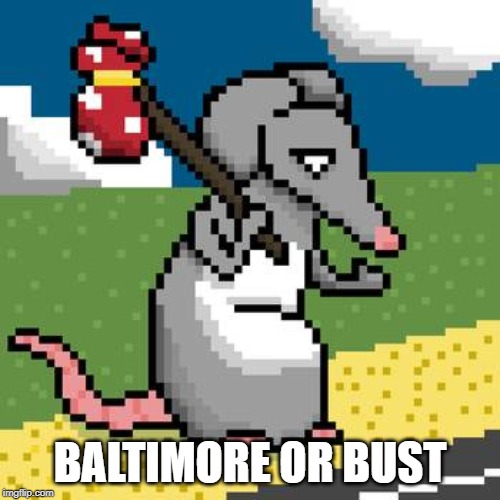 BALTIMORE OR BUST | image tagged in rats,baltimore,memes | made w/ Imgflip meme maker