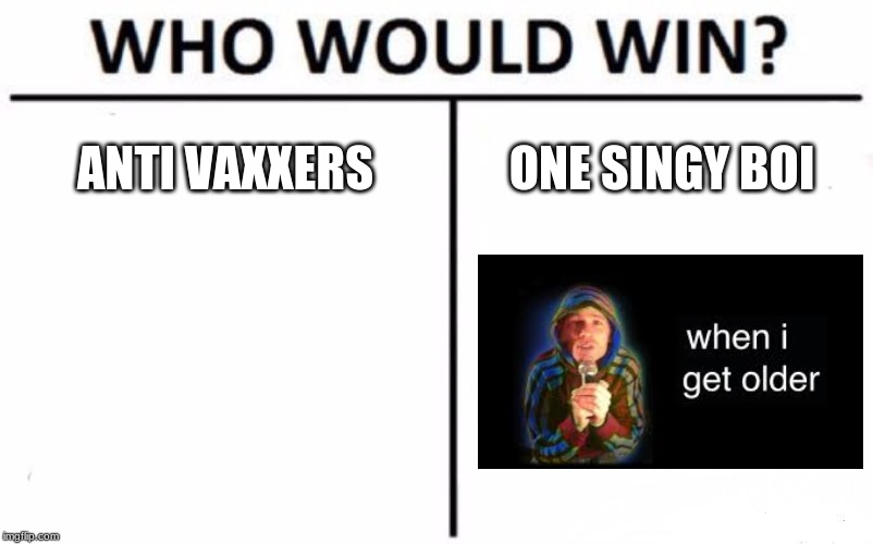 Who Would Win? Meme | ANTI VAXXERS; ONE SINGY BOI | image tagged in memes,who would win | made w/ Imgflip meme maker