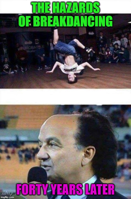 The real Flat Top! | THE HAZARDS OF BREAKDANCING; FORTY YEARS LATER | image tagged in breakdancing,memes,headspin,funny,flathead,flat top | made w/ Imgflip meme maker