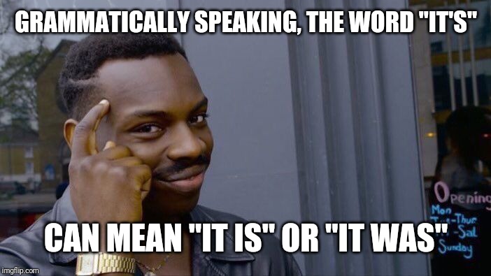 Roll Safe Think About It | GRAMMATICALLY SPEAKING, THE WORD "IT'S"; CAN MEAN "IT IS" OR "IT WAS" | image tagged in memes,roll safe think about it | made w/ Imgflip meme maker