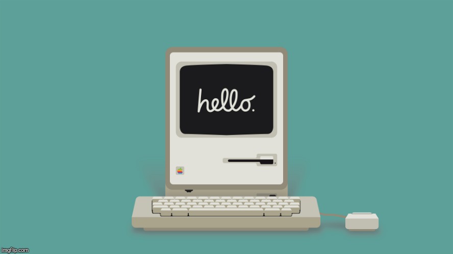 Macintosh Hello | image tagged in macintosh hello | made w/ Imgflip meme maker