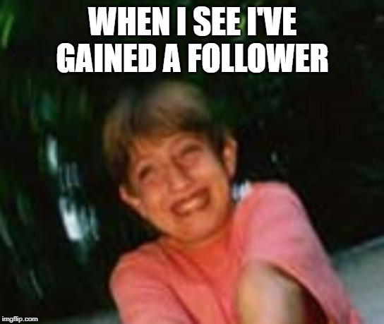 such happiness lol | WHEN I SEE I'VE GAINED A FOLLOWER | image tagged in giddy white boy | made w/ Imgflip meme maker