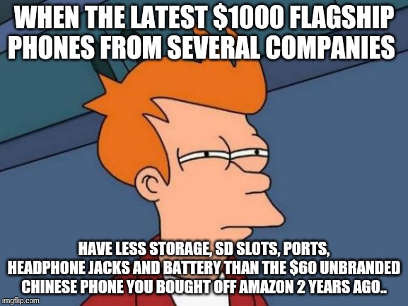 Couple more years and the new releases will just be empty boxes | WHEN THE LATEST $1000 FLAGSHIP PHONES FROM SEVERAL COMPANIES; HAVE LESS STORAGE, SD SLOTS, PORTS, HEADPHONE JACKS AND BATTERY THAN THE $60 UNBRANDED CHINESE PHONE YOU BOUGHT OFF AMAZON 2 YEARS AGO.. | image tagged in memes,futurama fry | made w/ Imgflip meme maker