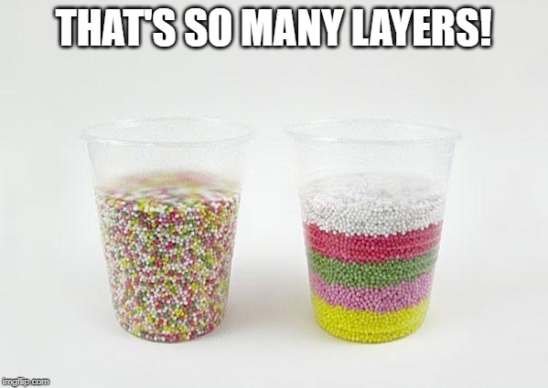 sprinkles in layers | THAT'S SO MANY LAYERS! | image tagged in sprinkles in layers | made w/ Imgflip meme maker