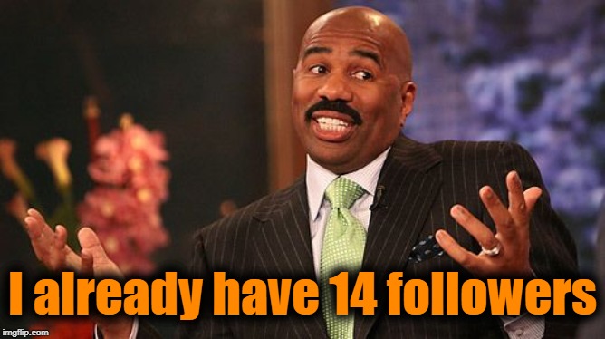 shrug | I already have 14 followers | image tagged in shrug | made w/ Imgflip meme maker