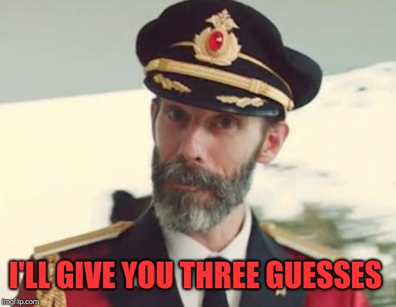 Captain Obvious | I'LL GIVE YOU THREE GUESSES | image tagged in captain obvious | made w/ Imgflip meme maker