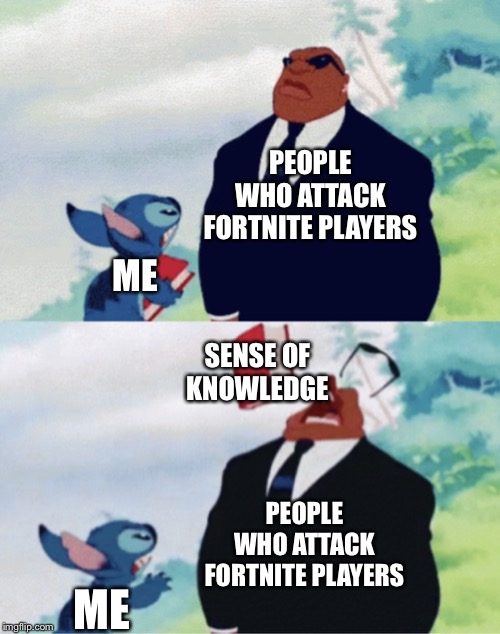 Stitch throwing book | PEOPLE WHO ATTACK FORTNITE PLAYERS; ME; SENSE OF KNOWLEDGE; PEOPLE WHO ATTACK FORTNITE PLAYERS; ME | image tagged in stitch throwing book,fortnite,fortnite meme,fortnite memes,lilo and stitch | made w/ Imgflip meme maker