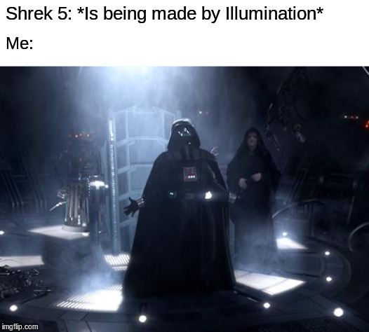 THIS IS THE TIME WE LIVE IN, FOLKS. | Shrek 5: *Is being made by Illumination*; Me: | image tagged in darth vader nooooo,memes,illumination,shrek,shrek 5,no | made w/ Imgflip meme maker