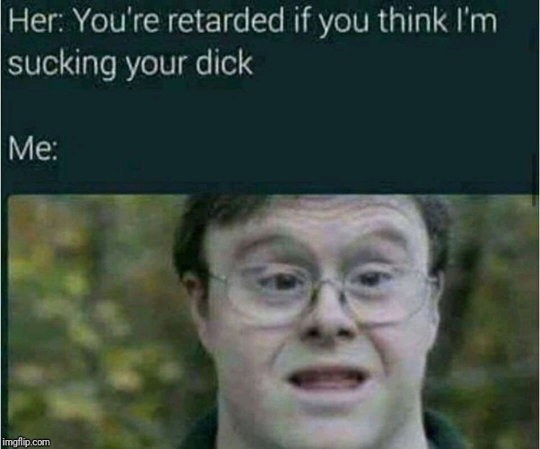 Retard | image tagged in oh no it's retarded | made w/ Imgflip meme maker