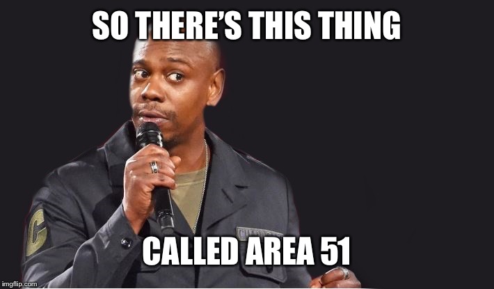comedian  | SO THERE’S THIS THING; CALLED AREA 51 | image tagged in comedian | made w/ Imgflip meme maker