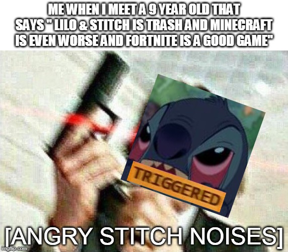[Badness Level Intensifies] | ME WHEN I MEET A 9 YEAR OLD THAT SAYS " LILO & STITCH IS TRASH AND MINECRAFT IS EVEN WORSE AND FORTNITE IS A GOOD GAME"; [ANGRY STITCH NOISES] | image tagged in john wick,lilo and stitch,fortnite,minecraft | made w/ Imgflip meme maker