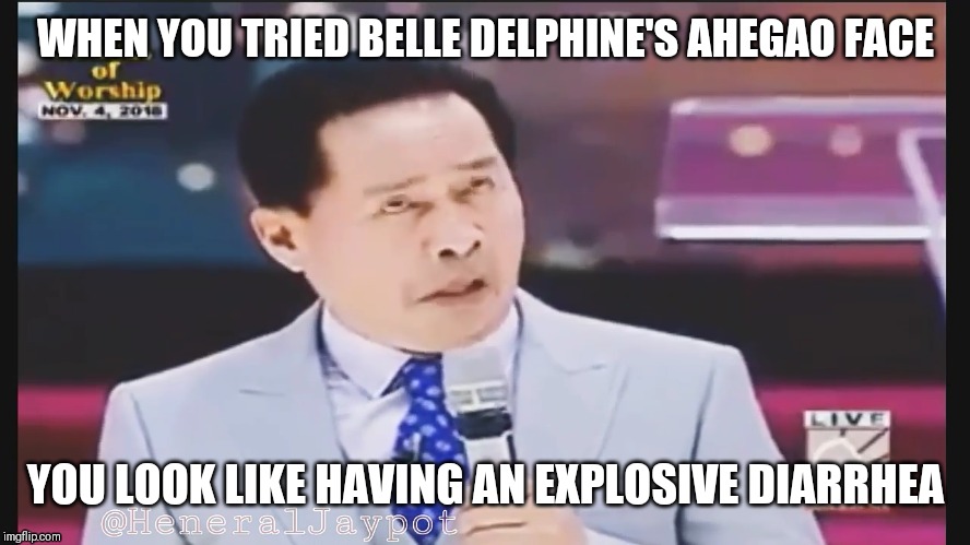 Apollo Quiboloy | WHEN YOU TRIED BELLE DELPHINE'S AHEGAO FACE; YOU LOOK LIKE HAVING AN EXPLOSIVE DIARRHEA | image tagged in apollo quiboloy | made w/ Imgflip meme maker