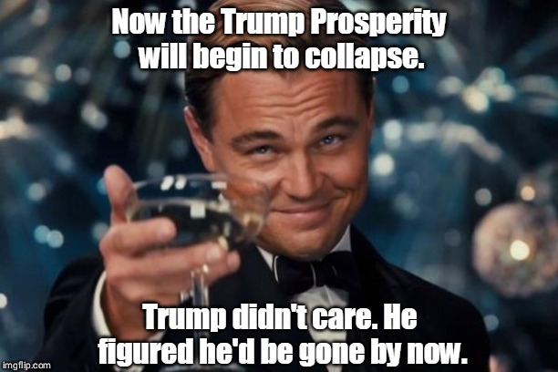 The Trump Trade War will kill the Prosperity he brags about. | . | image tagged in trump,trade war | made w/ Imgflip meme maker