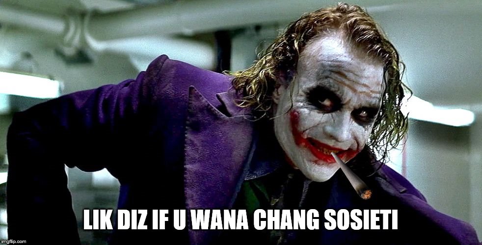 Gang weed Joker 2 | LIK DIZ IF U WANA CHANG SOSIETI | image tagged in gang weed joker 2 | made w/ Imgflip meme maker
