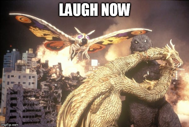 Godzilla and Mothra vs. Monster Zero | LAUGH NOW | image tagged in godzilla and mothra vs monster zero | made w/ Imgflip meme maker