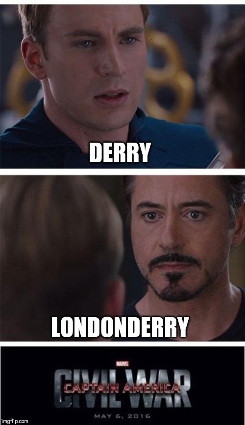 Marvel Civil War 1 | DERRY; LONDONDERRY | image tagged in memes,marvel civil war 1 | made w/ Imgflip meme maker