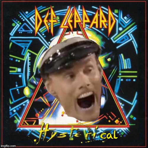 Pour Some Gasoline on Me | cal | image tagged in def leppard,hysterical,rock music,bad album art,funny memes | made w/ Imgflip meme maker