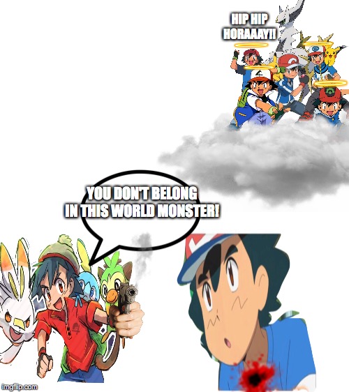 If Ash looks better in Sword and Shield, spread this around Imgflip | HIP HIP HORAAAY!! YOU DON'T BELONG IN THIS WORLD MONSTER! | image tagged in old school,ash ketchum,pokemon | made w/ Imgflip meme maker