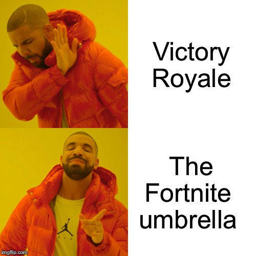 Drake Hotline Bling | Victory
 Royale; The Fortnite 
umbrella | image tagged in memes,drake hotline bling | made w/ Imgflip meme maker