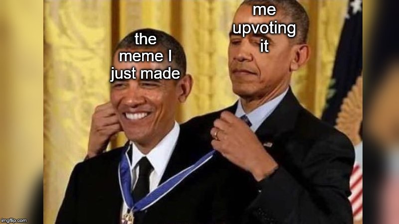 Obama giving Obama award | me upvoting it; the meme I just made | image tagged in obama giving obama award | made w/ Imgflip meme maker