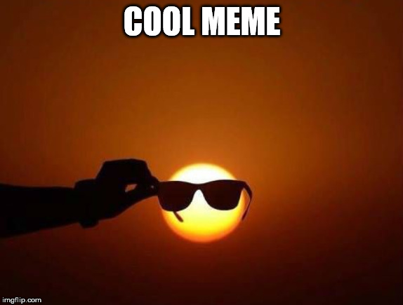 Shady meme | COOL MEME | image tagged in sunset | made w/ Imgflip meme maker