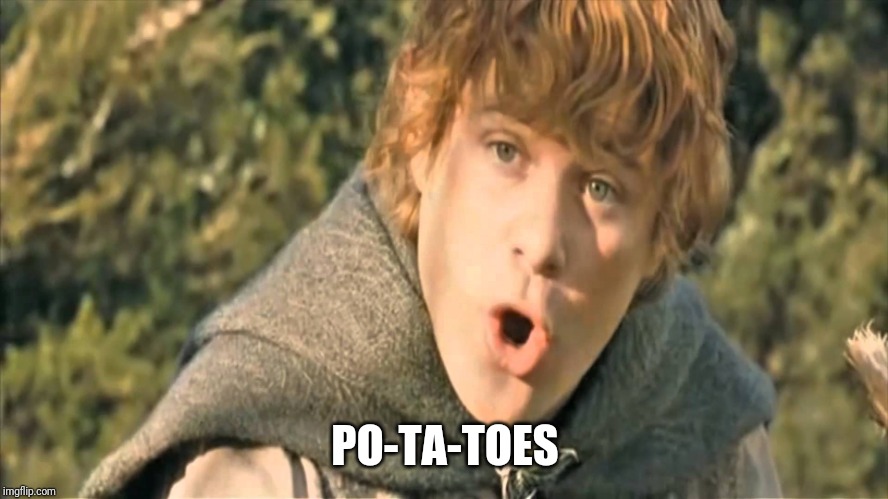 Samwise Gamgee | PO-TA-TOES | image tagged in samwise gamgee | made w/ Imgflip meme maker