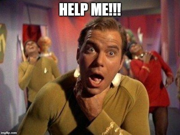 Captain Kirk Choke | HELP ME!!! | image tagged in captain kirk choke | made w/ Imgflip meme maker