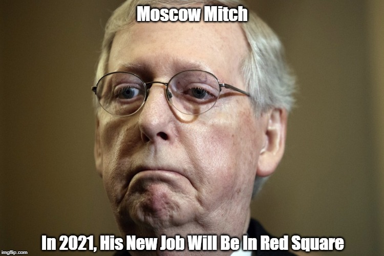 "A New Job For Moscow Mitch" | Moscow Mitch; In 2021, His New Job Will Be In Red Square | image tagged in moscow mitch,putin's bitch,turtle man,mitch mcconnell | made w/ Imgflip meme maker