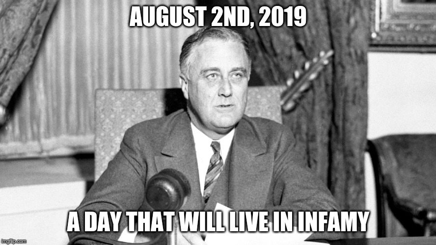 AUGUST 2ND, 2019; A DAY THAT WILL LIVE IN INFAMY | made w/ Imgflip meme maker