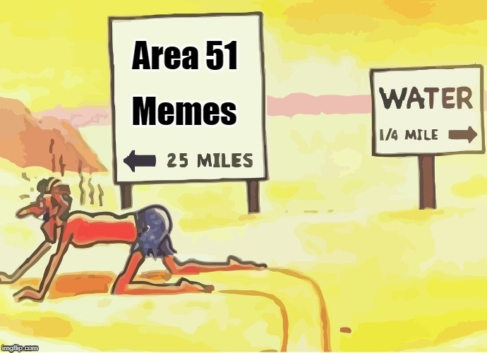 Area 51 memes vs water | Area 51; Memes | image tagged in area 51 | made w/ Imgflip meme maker